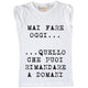 Maglia Donna Mai Fare Oggi ...