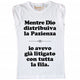 Maglia Donna "Mentre Dio distribuiva la Pazienza..."