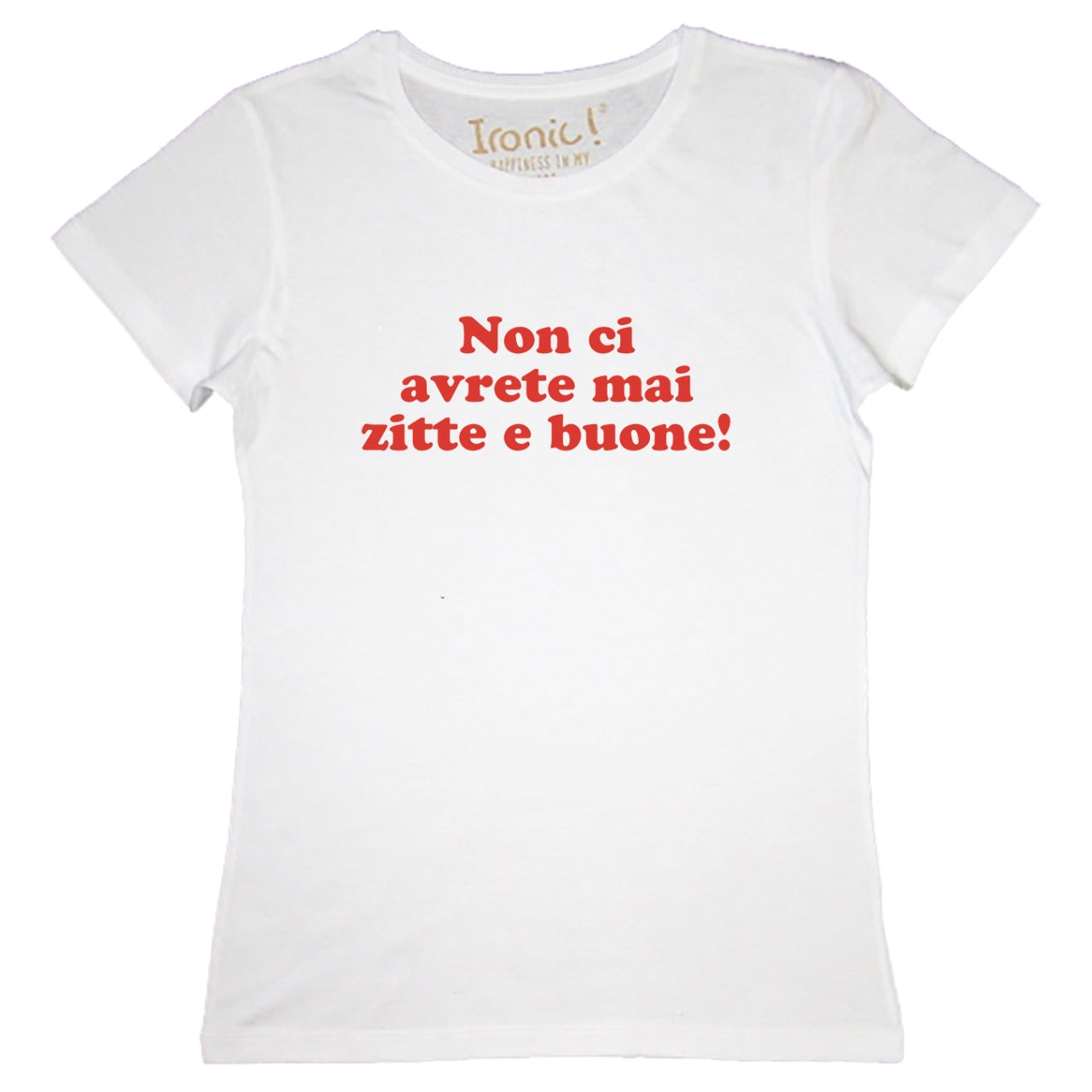 Maglia Donna "Non ci avrete mai zitte e buone"
