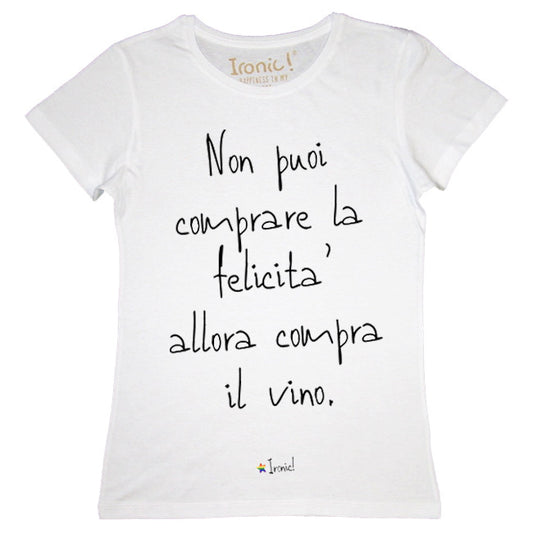 Maglia Donna "Non puoi comprare la felicità, allora compra il Vino"