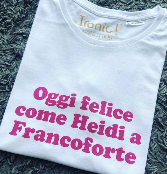 Maglia Donna "Oggi felice come Heidi a Francoforte"
