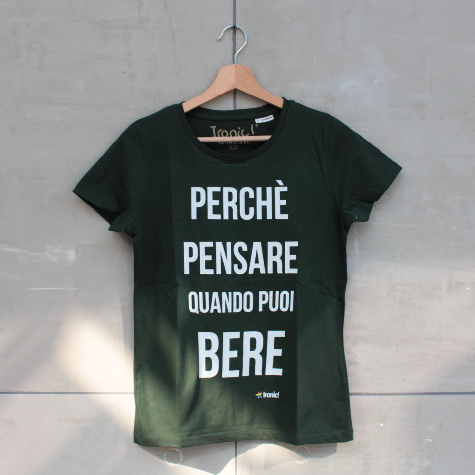 Maglia Donna "Perchè pensare quando puoi bere"