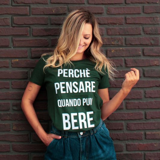 Maglia Donna "Perchè pensare quando puoi bere"