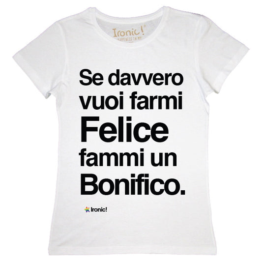 Maglia Donna "Se davvero vuoi rendermi felice fammi un bonifico"