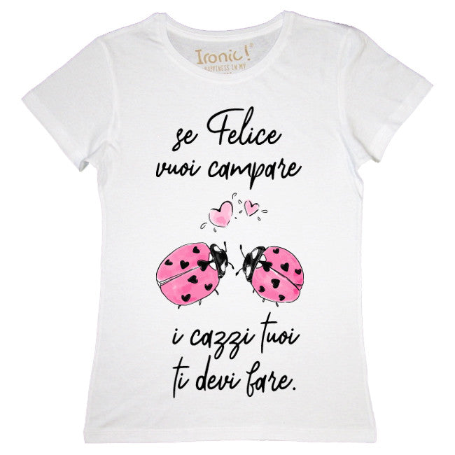 Maglia Donna "Se felice vuoi campare..."