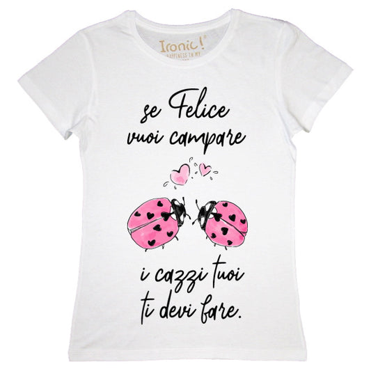 Maglia Donna "Se felice vuoi campare..."