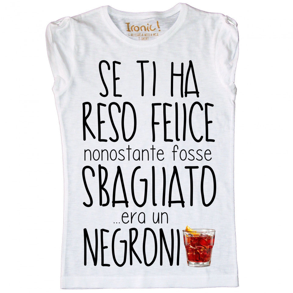 Maglia Donna "Se ti ha reso felice nonostante fosse sbagliato era un Negroni"