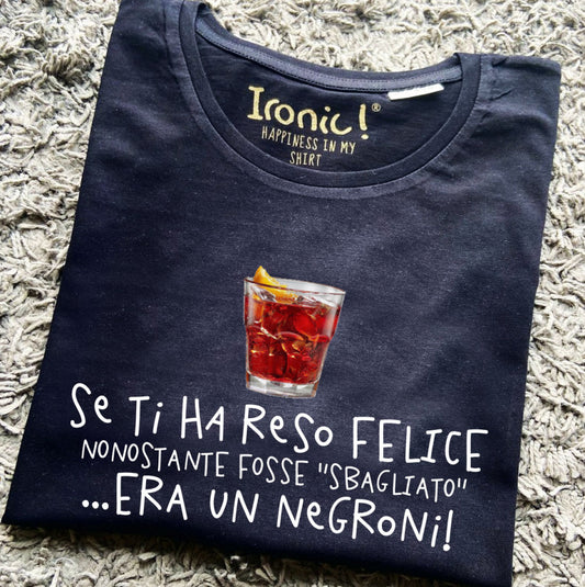 Maglia Donna "Se ti ha reso felice nonostante fosse sbagliato era un Negroni"