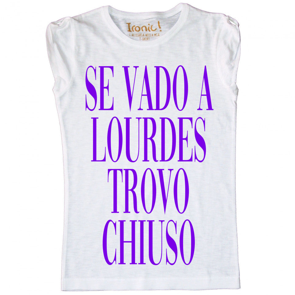 Maglia Donna "Se vado a Lourdes trovo chiuso"