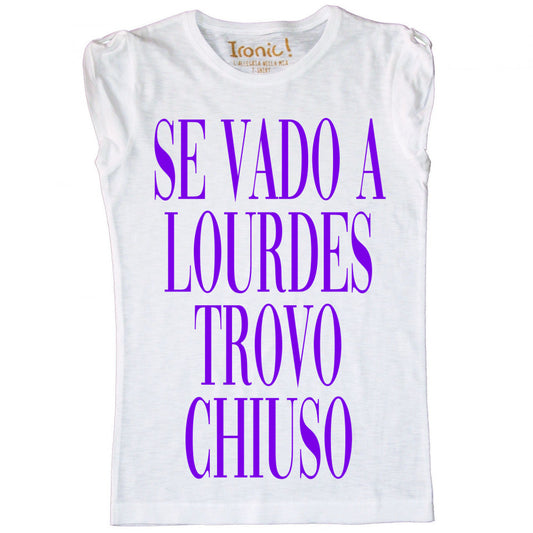 Maglia Donna "Se vado a Lourdes trovo chiuso"