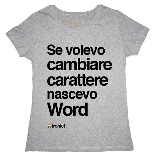 Maglia Donna "Se volevo cambiare Carattere nascevo Word"