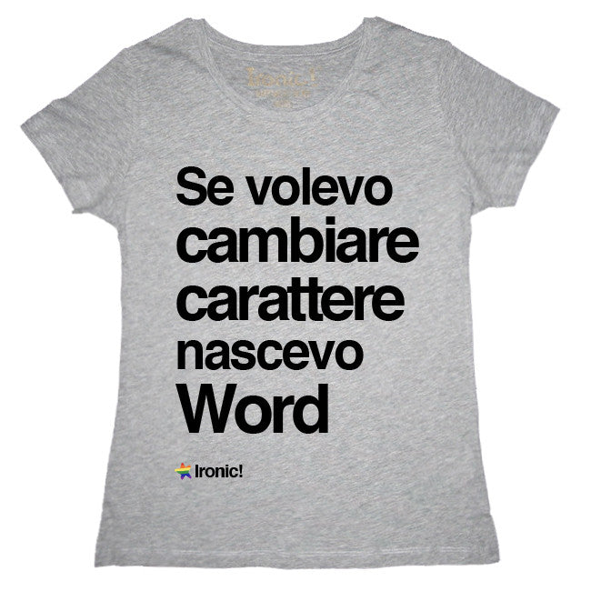 Maglia Donna "Se volevo cambiare Carattere nascevo Word"