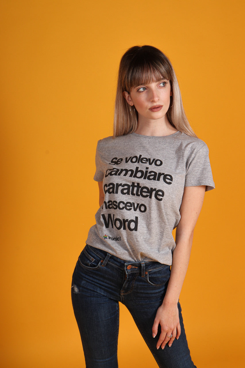 Maglia Donna "Se volevo cambiare Carattere nascevo Word"