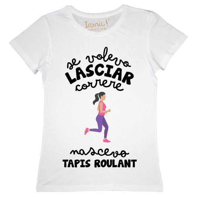 Maglia Donna "Se volevo lasciar correre nascevo tapis roulant"