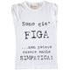 Maglia Donna sono già FIGA ...