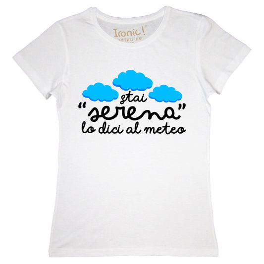 Maglia Donna "Stai serena lo dici al meteo"