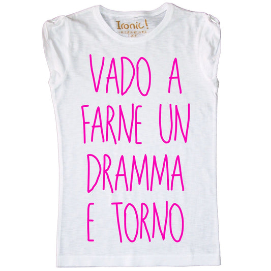 Maglia Donna "Vado a farne un dramma e torno"