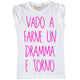 Maglia Donna "Vado a farne un dramma e torno"