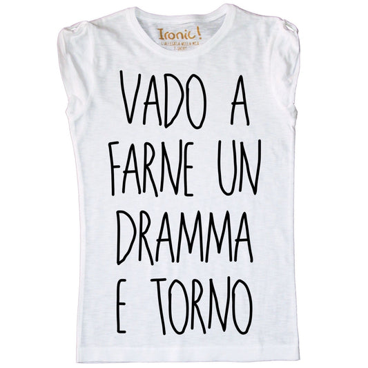 Maglia Donna "Vado a farne un dramma e torno"