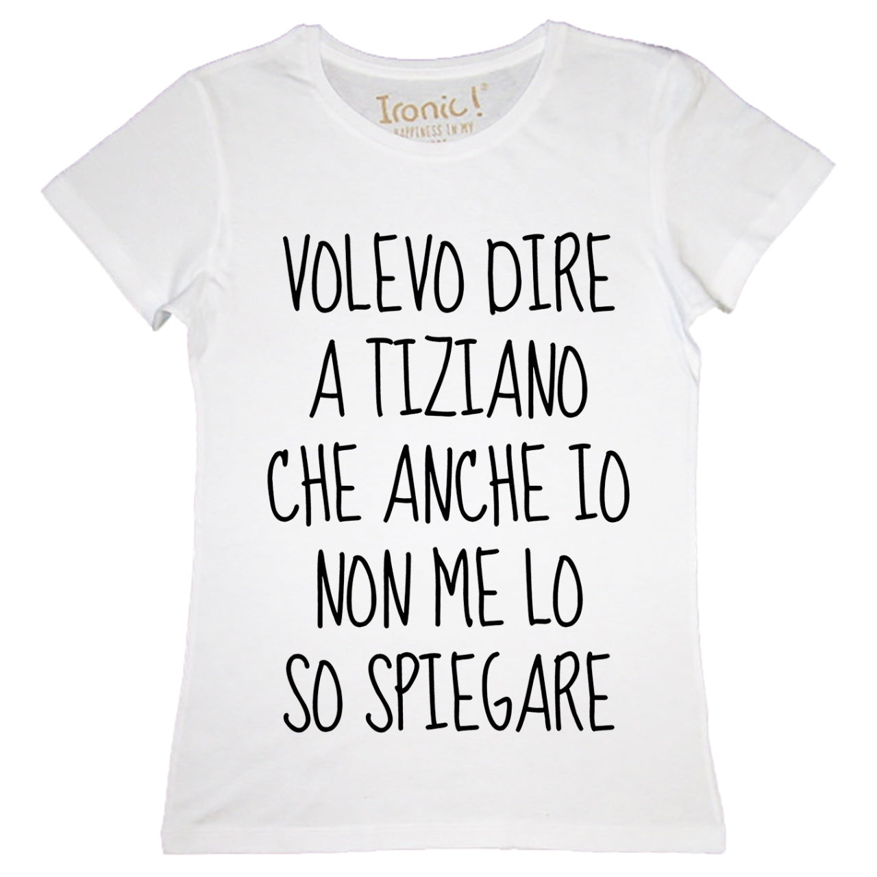 Maglia Donna "Volevo dire a Tiziano che anche io non me lo so spiegare"