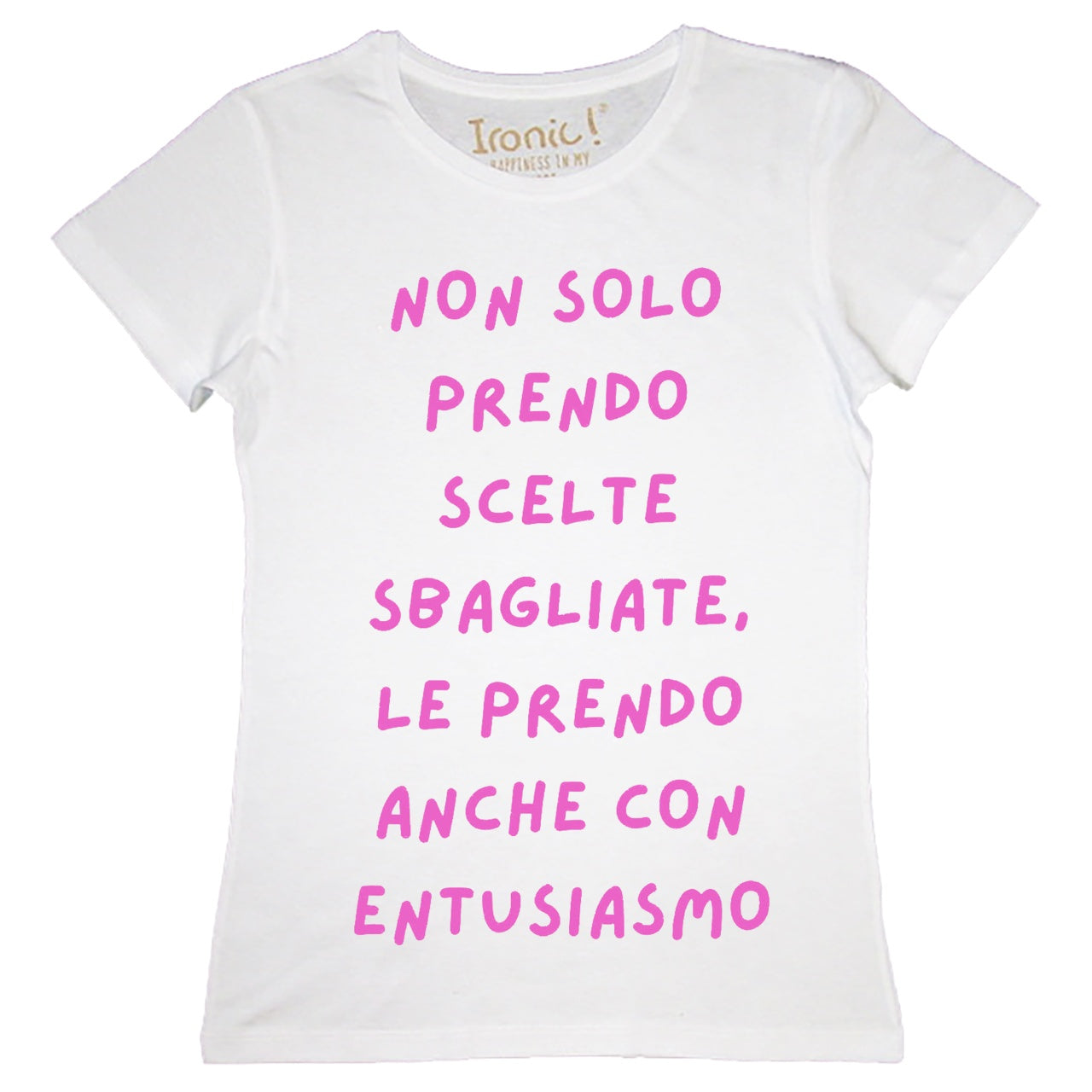 Maglia Donna "Non solo prendo scelte sbagliate, lo faccio anche con entusiasmo"
