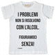 Maglia Uomo "I Problemi..."