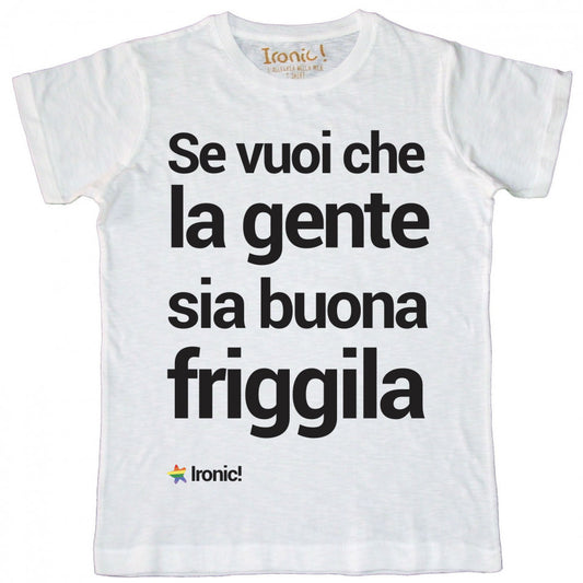Maglia Uomo "Se vuoi che la gente sia buona friggila"