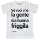 Maglia Uomo "Se vuoi che la gente sia buona friggila"