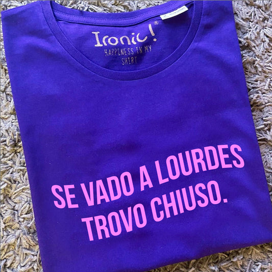 Maglia Donna Se vado a Lourdes trovo chiuso